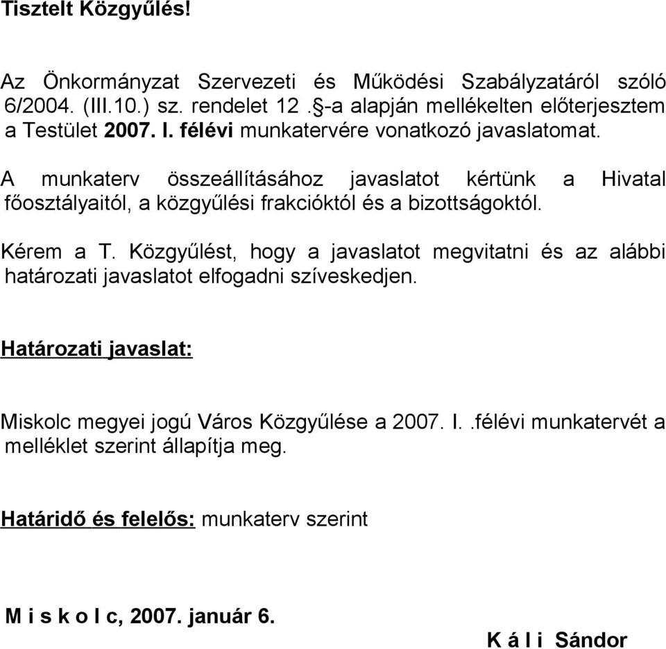 A munkaterv összeállításához javaslatot kértünk a Hivatal főosztályaitól, a közgyűlési frakcióktól és a bizottságoktól. Kérem a T.