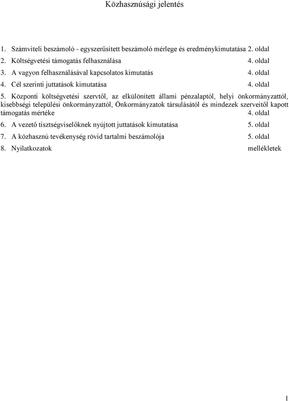 Központi költségvetési szervtől, az elkülönített állami pénzalaptól, helyi önkormányzattól, kisebbségi települési önkormányzattól, Önkormányzatok társulásától és