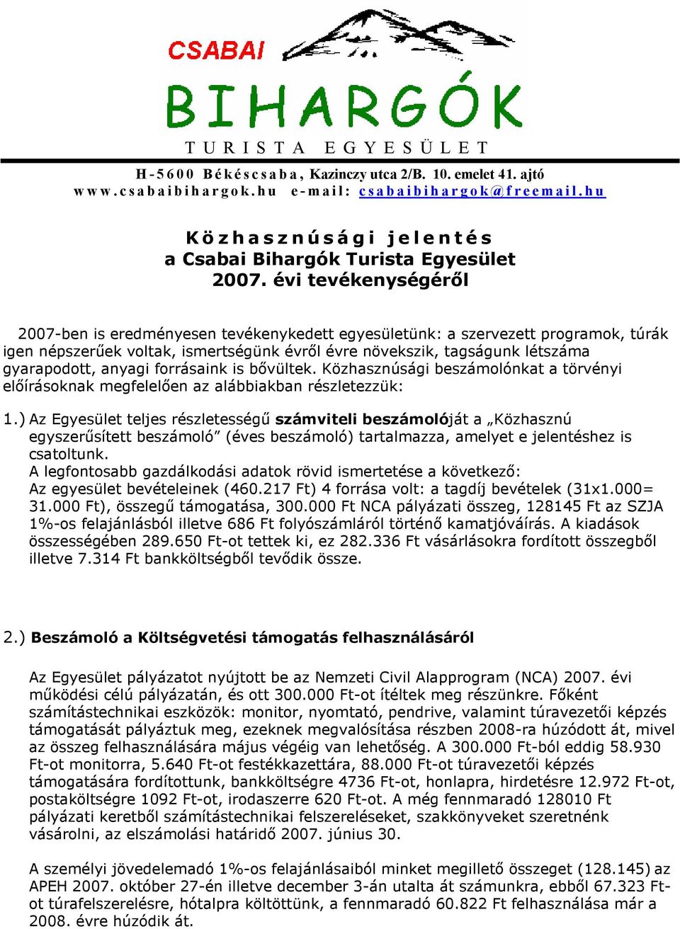 évi tevékenységéről 2007-ben is eredményesen tevékenykedett egyesületünk: a szervezett programok, túrák igen népszerűek voltak, ismertségünk évről évre növekszik, tagságunk létszáma gyarapodott,