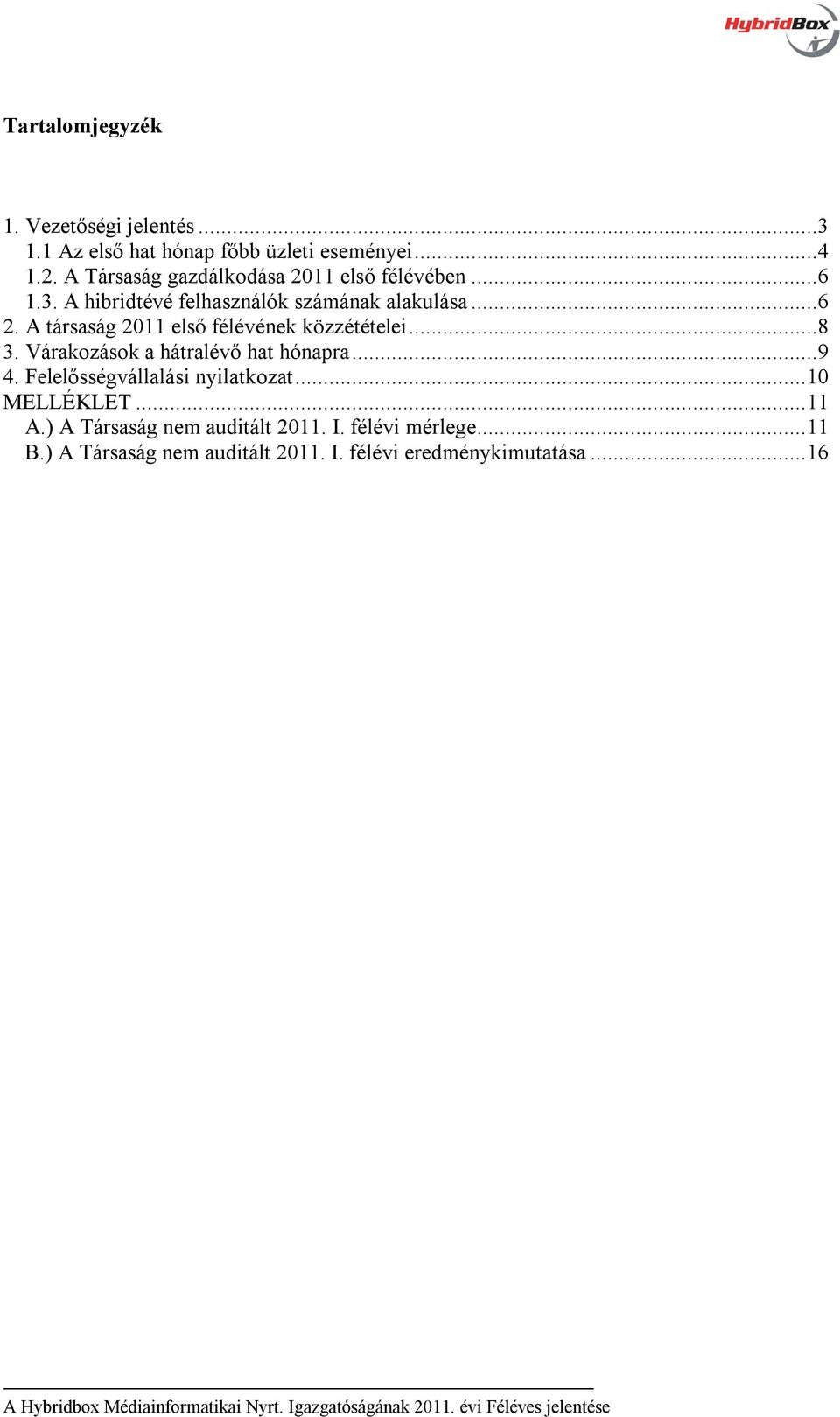 A társaság 2011 első félévének közzétételei...8 3. Várakozások a hátralévő hat hónapra...9 4.