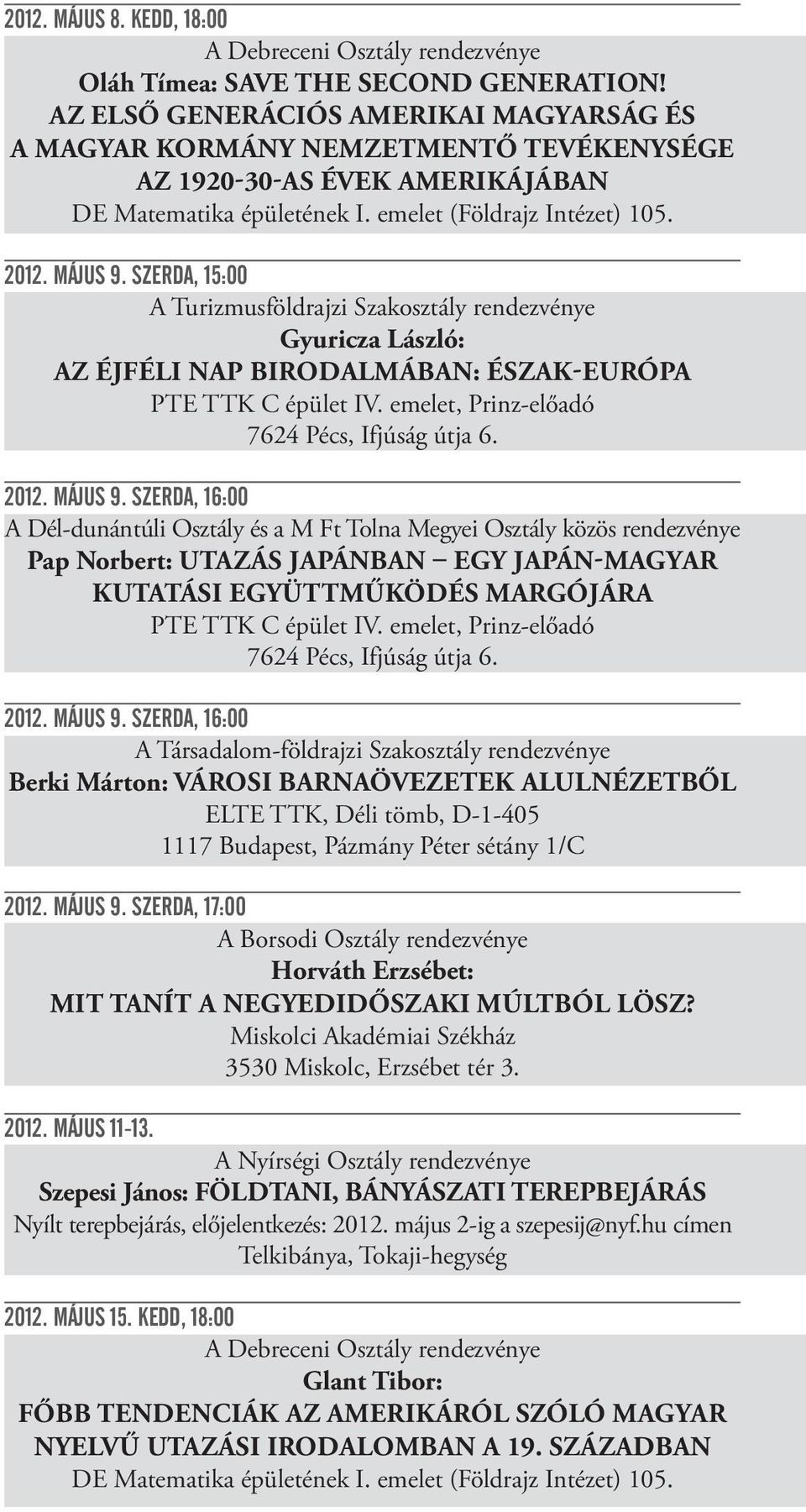 SZERDA, 15:00 A Turizmusföldrajzi Szakosztály rendezvénye Gyuricza László: AZ ÉJFÉLI NAP BIRODALMÁBAN: ÉSZAK-EURÓPA 2012. MÁJUS 9.