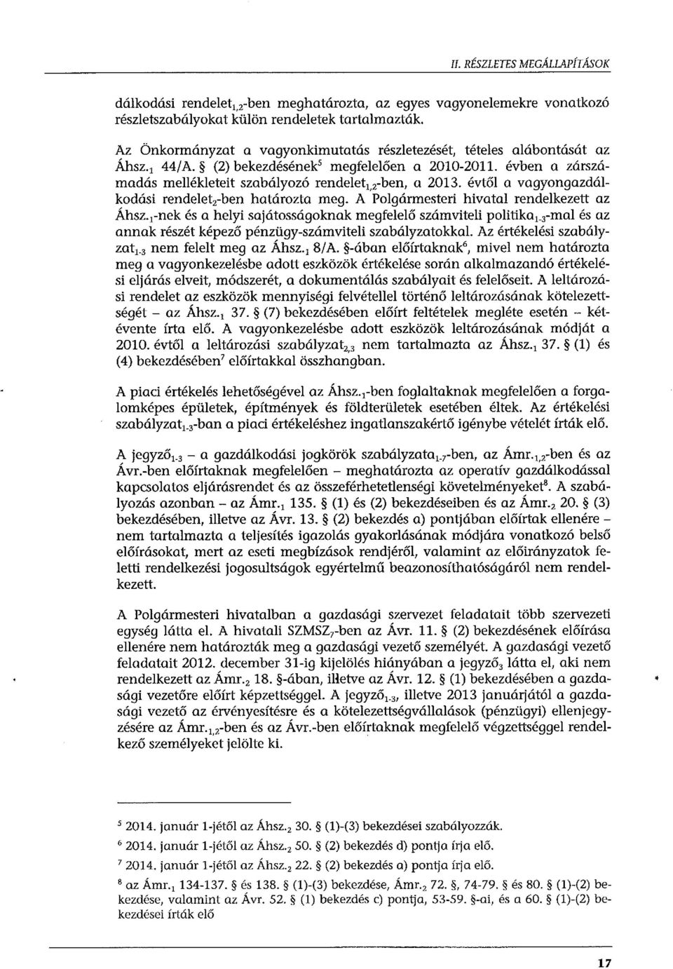 évtől a vagyongazdálkodási rendelet 2 -ben határozta meg. A Polgármesteri hivatal rendelkezett az Áhsz.