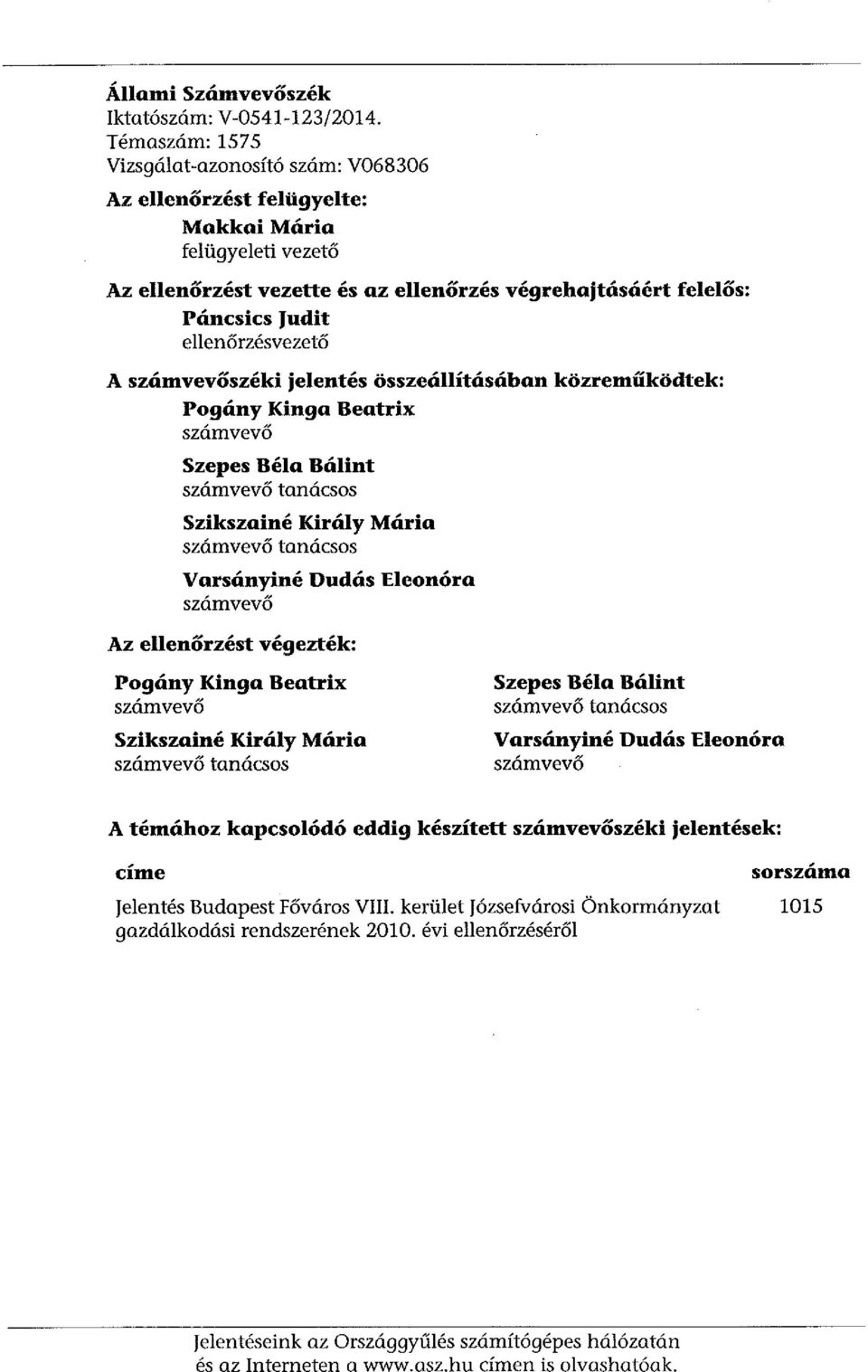 ellenőrzésvezető A számvevőszéki jelentés összeállításában közreműködtek: Pogány Kinga Beatrix számvevő Szepes Béla Bálint számvevő tanácsos Szikszainé Király Mária számvevő tanácsos Varsányiné Dudás