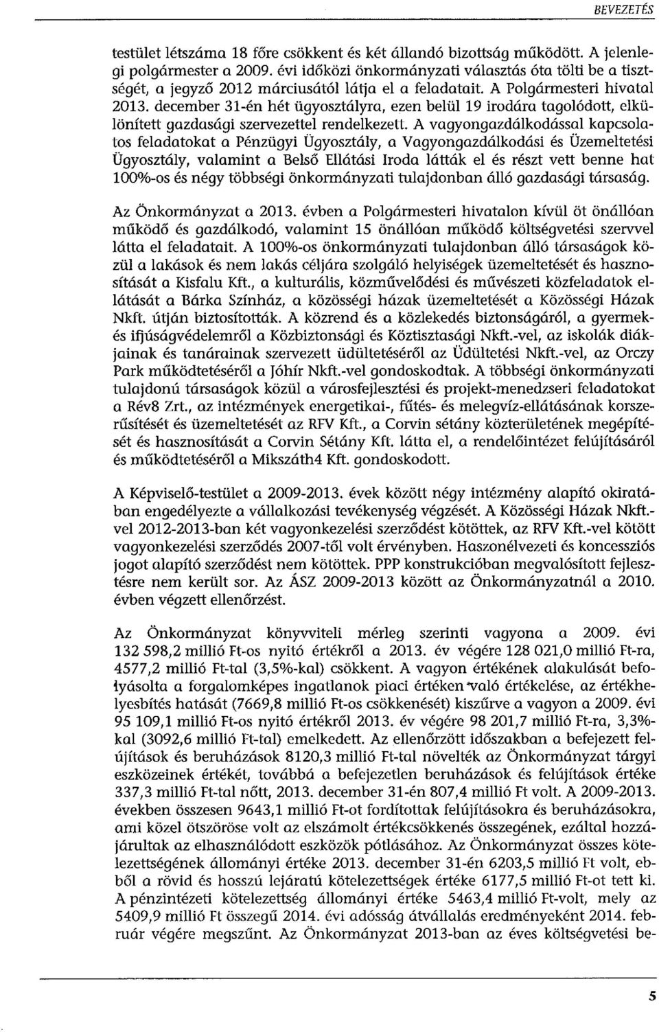 december 31-én hét ügyosztályra, ezen belül 19 irodára tagolódott, elkülönített gazdasági szervezettel rendelkezett.