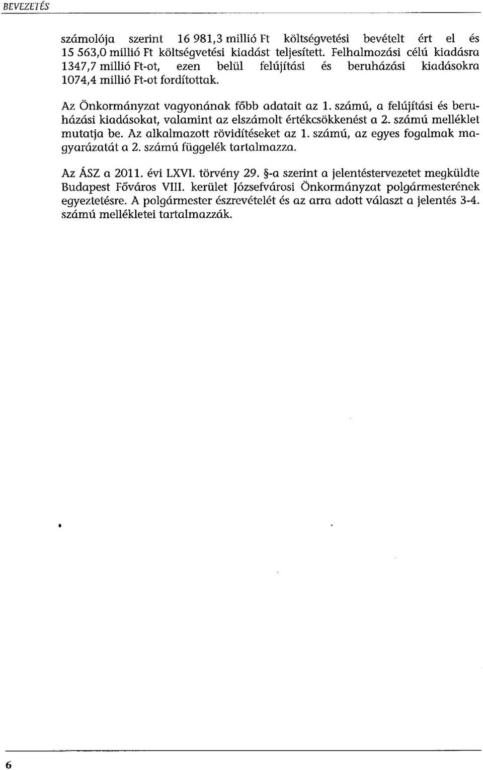 számú, a felújítási és beruházási kiadásokat, valamint az elszámolt értékcsökkenést a 2. számú melléklet mutatja be. Az alkalmazott rövidítéseket az 1. számú, az egyes fogalmak magyarázatát a 2.