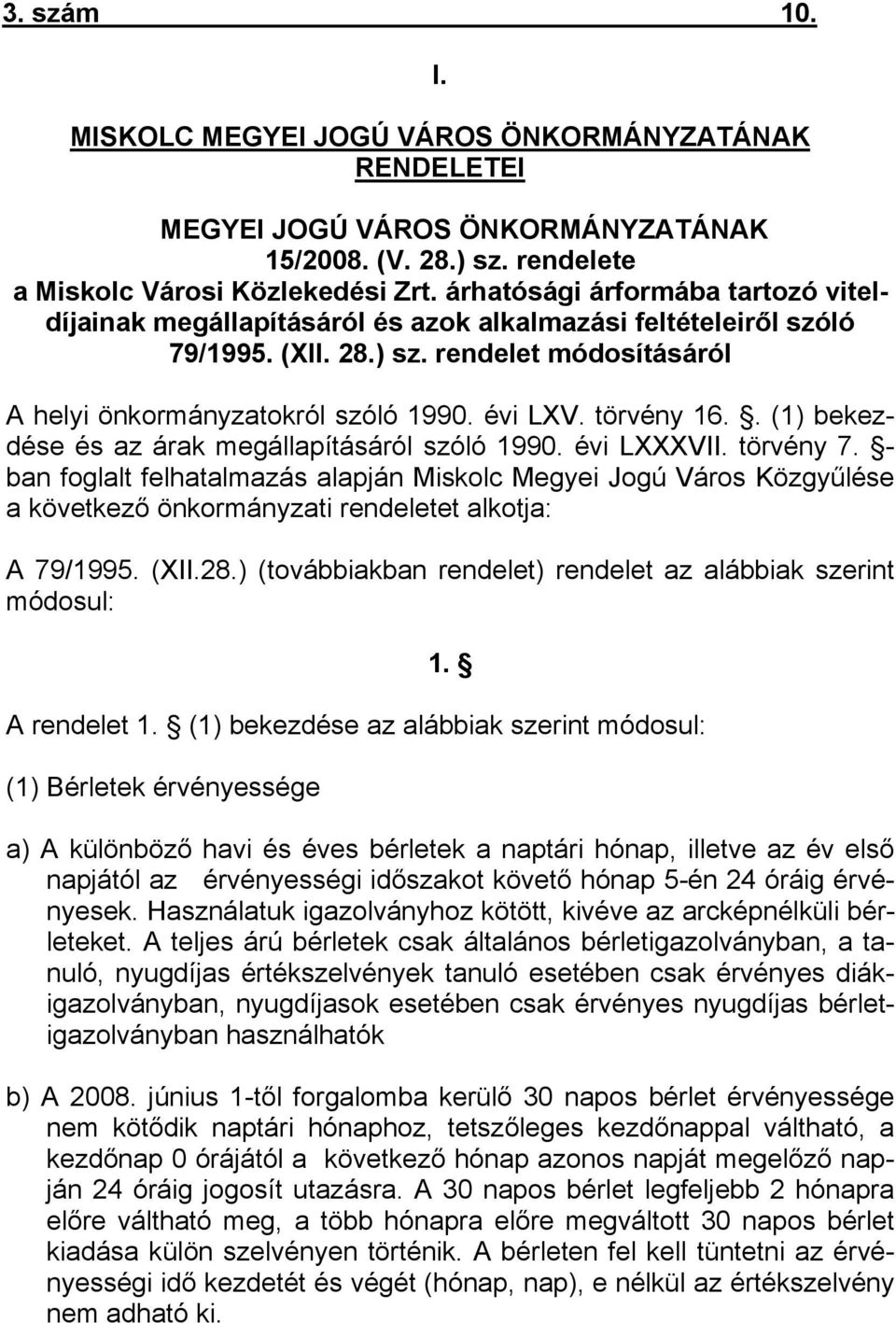 törvény 16.. (1) bekezdése és az árak megállapításáról szóló 1990. évi LXXXVII. törvény 7.