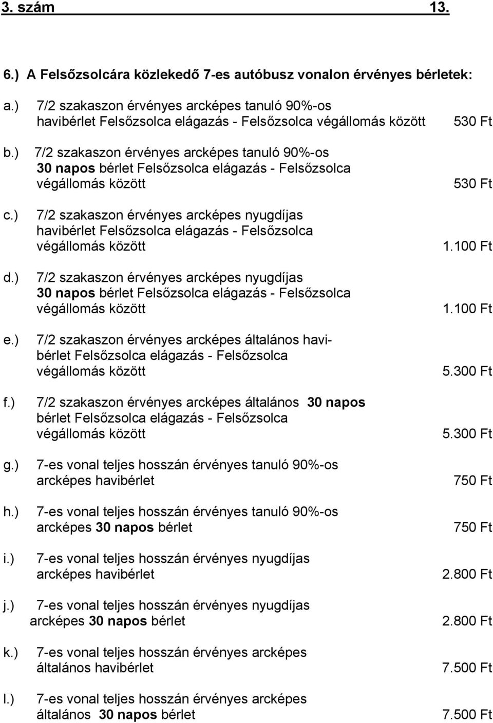 Felsőzsolca végállomás között 7/2 szakaszon érvényes arcképes nyugdíjas havibérlet Felsőzsolca elágazás - Felsőzsolca végállomás között 7/2 szakaszon érvényes arcképes nyugdíjas 30 napos bérlet