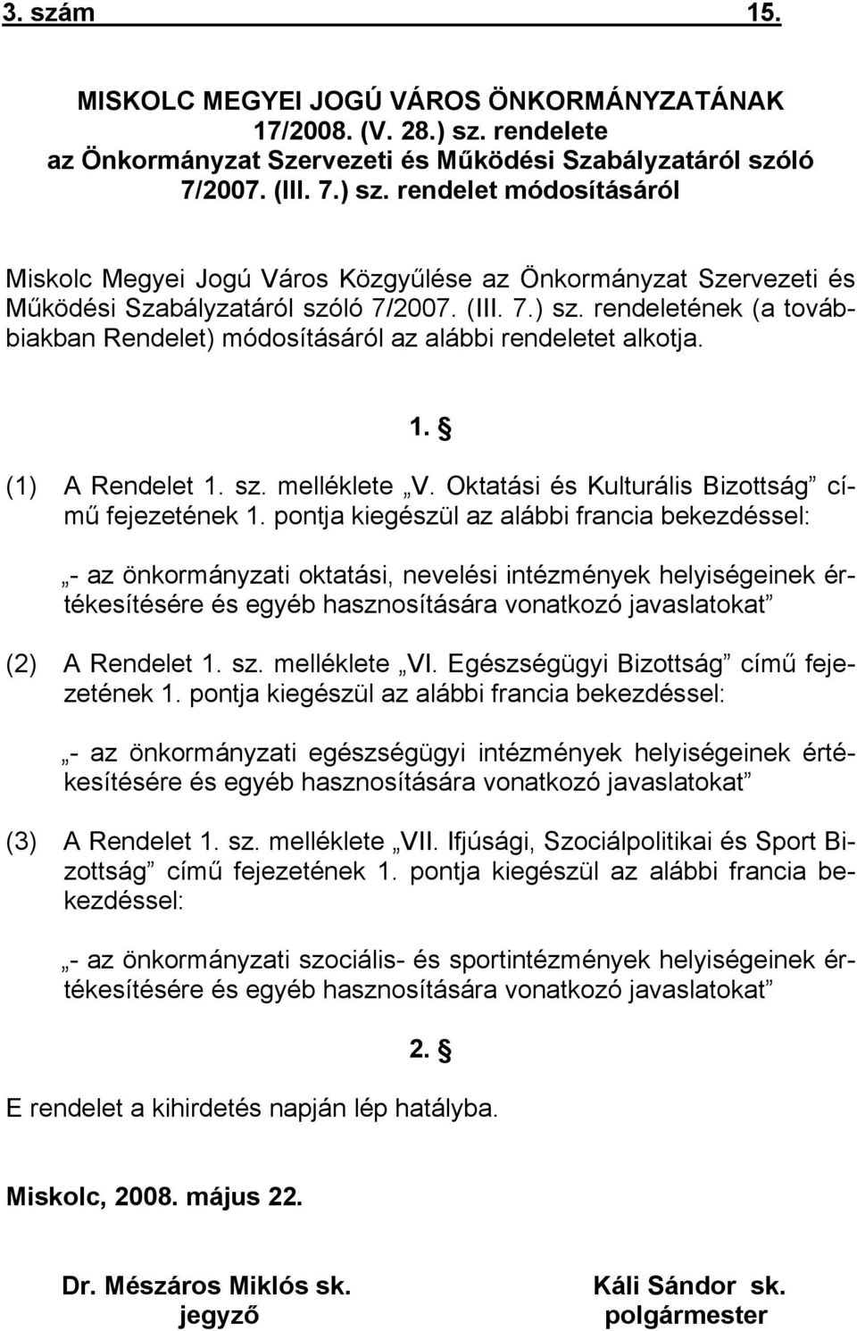 rendelet módosításáról Miskolc Megyei Jogú Város Közgyűlése az Önkormányzat Szervezeti és Működési Szabályzatáról szóló 7/2007. (III. 7.) sz.