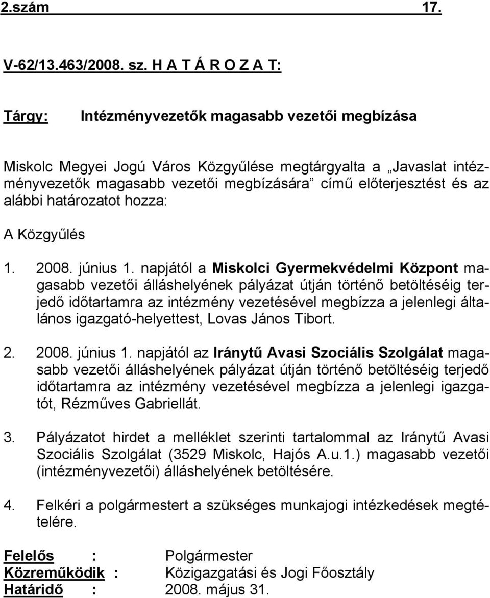 az alábbi határozatot hozza: A Közgyűlés 1. 2008. június 1.