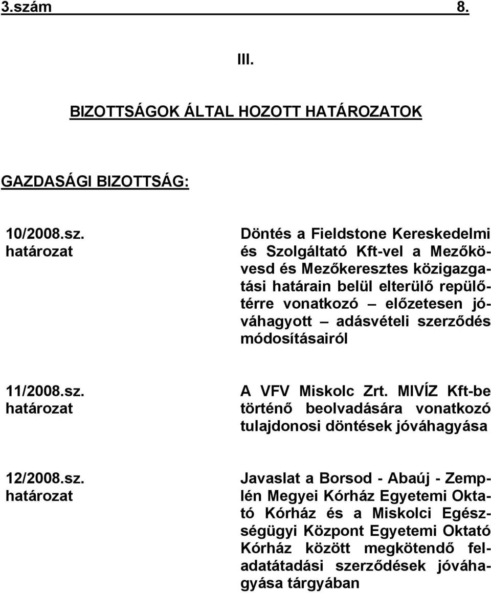 MIVÍZ Kft-be történő beolvadására vonatkozó tulajdonosi döntések jóváhagyása 12/2008.sz.