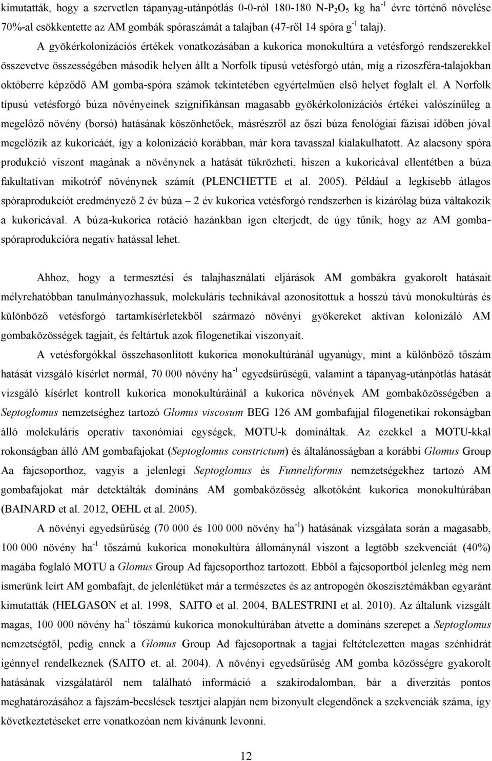 rizoszféra-talajokban októberre képződő AM gomba-spóra számok tekintetében egyértelműen első helyet foglalt el.