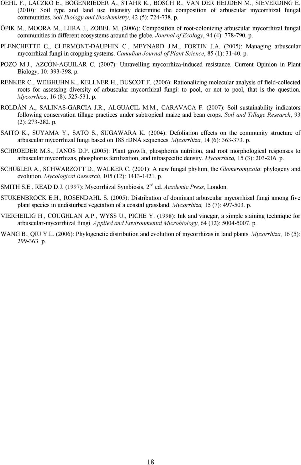 , ZOBEL M. (2006): Composition of root-colonizing arbuscular mycorrhizal fungal communities in different ecosystems around the globe. Journal of Ecology, 94 (4): 778-790. p. PLENCHETTE C.