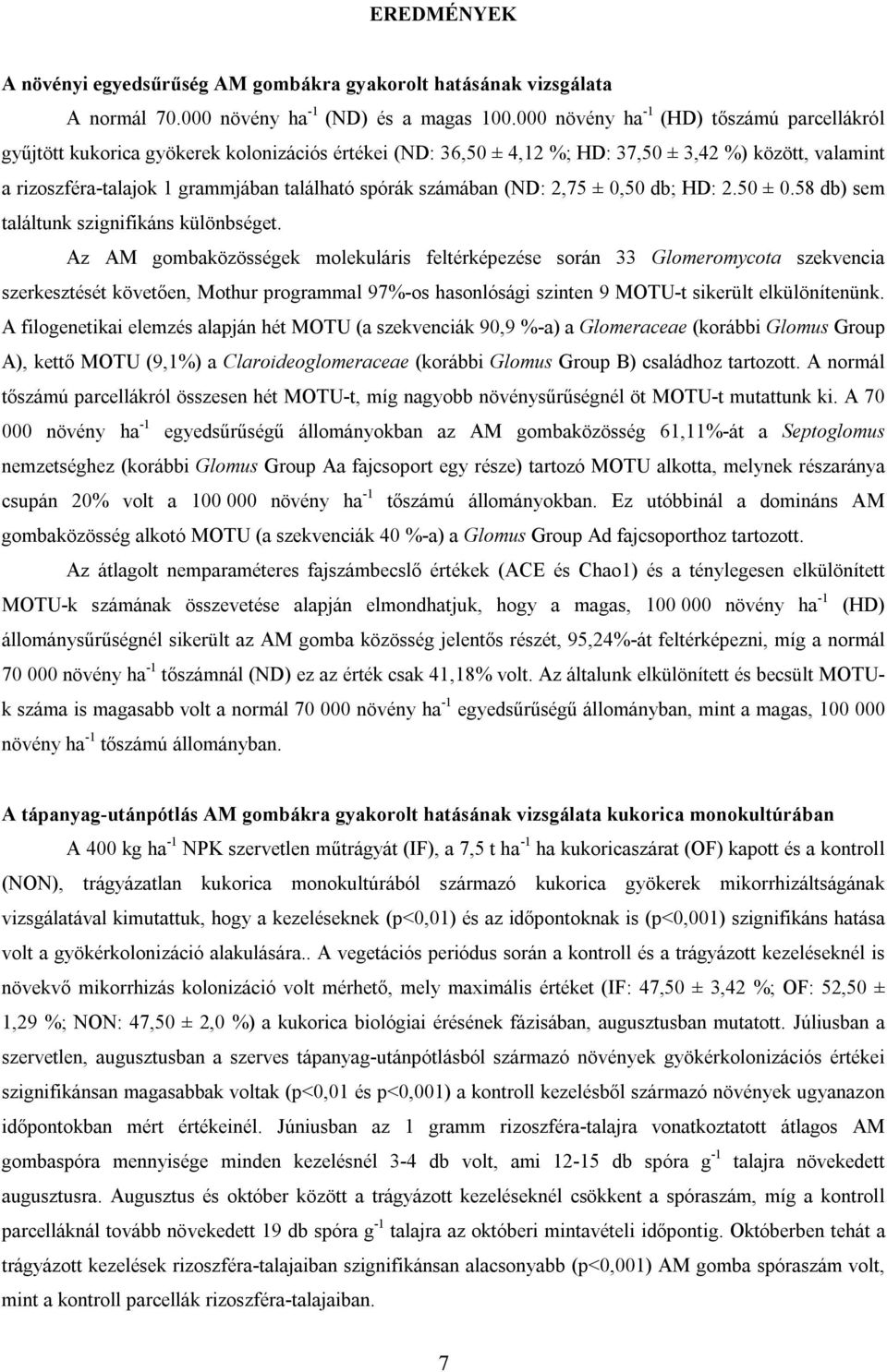 számában (ND: 2,75 ± 0,50 db; HD: 2.50 ± 0.58 db) sem találtunk szignifikáns különbséget.