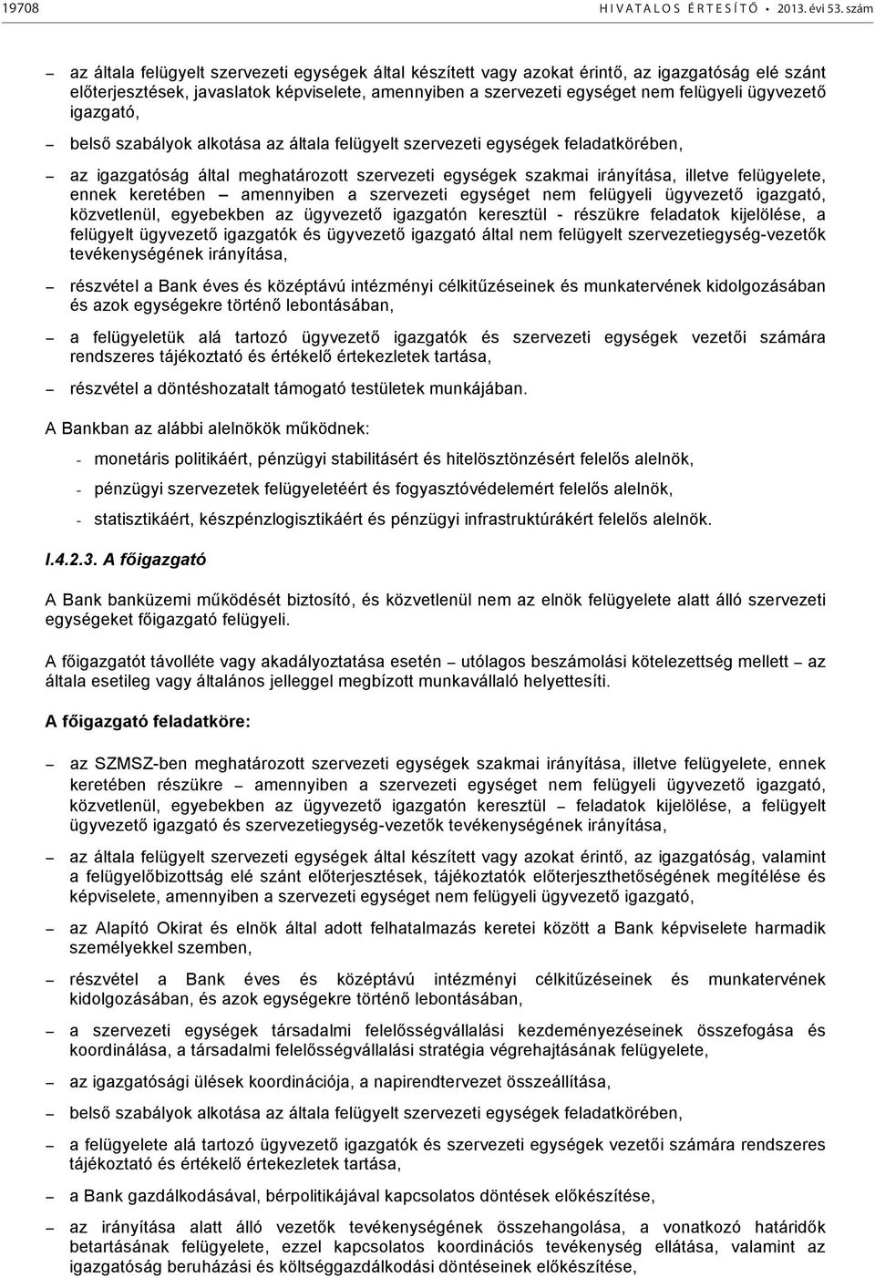 ügyvezető igazgató, belső szabályok alkotása az általa felügyelt szervezeti egységek feladatkörében, az igazgatóság által meghatározott szervezeti egységek szakmai irányítása, illetve felügyelete,