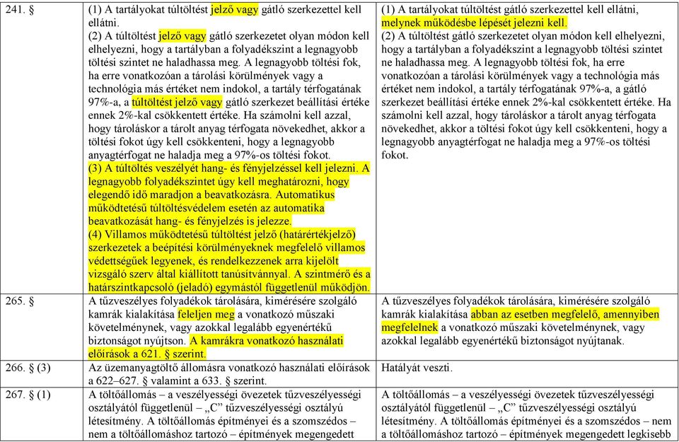 A legnagyobb töltési fok, ha erre vonatkozóan a tárolási körülmények vagy a technológia más értéket nem indokol, a tartály térfogatának 97%-a, a túltöltést jelző vagy gátló szerkezet beállítási