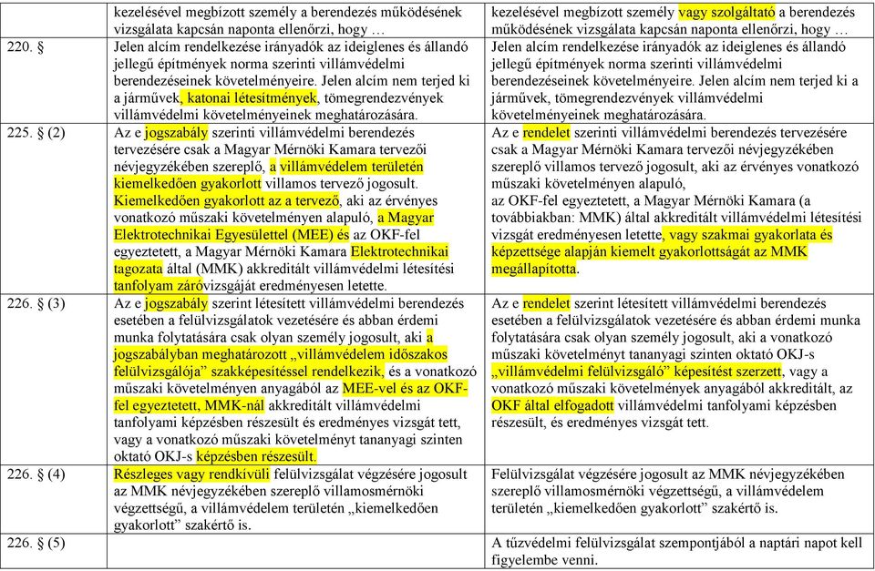 Jelen alcím nem terjed ki a járművek, katonai létesítmények, tömegrendezvények villámvédelmi követelményeinek meghatározására.