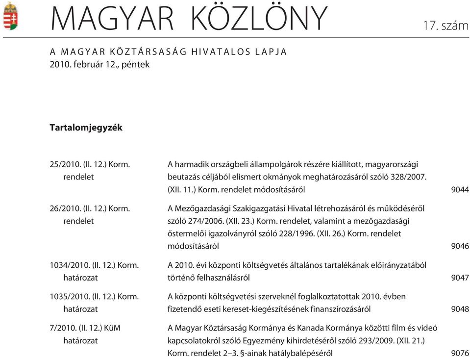 (XII. 23.) Korm. rendelet, valamint a mezõgazdasági õstermelõi igazolványról szóló 228/1996. (XII. 26.) Korm. rendelet módosításáról 9046 A 2010.