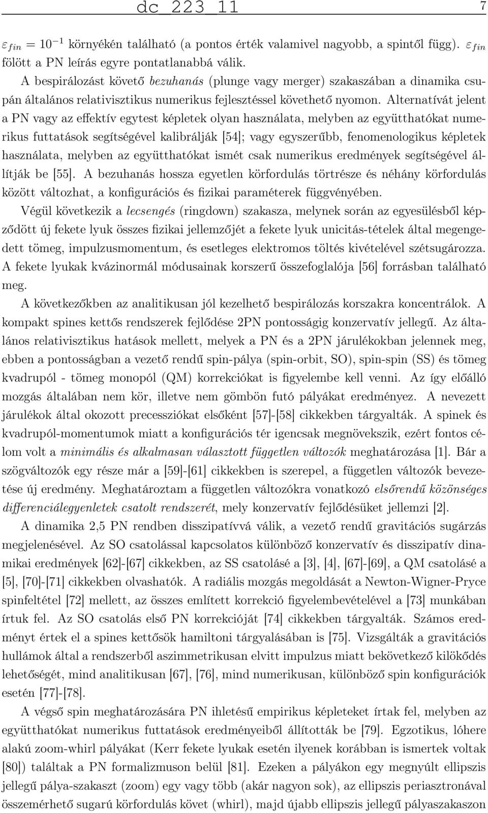 Alternatívát jelent a PN vagy az effektív egytest képletek olyan használata, melyben az együtthatókat numerikus futtatások segítségével kalibrálják [54]; vagy egyszerűbb, fenomenologikus képletek