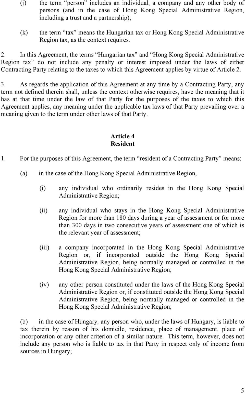 In this Agreement, the terms Hungarian tax and Hong Kong Special Administrative Region tax do not include any penalty or interest imposed under the laws of either Contracting Party relating to the