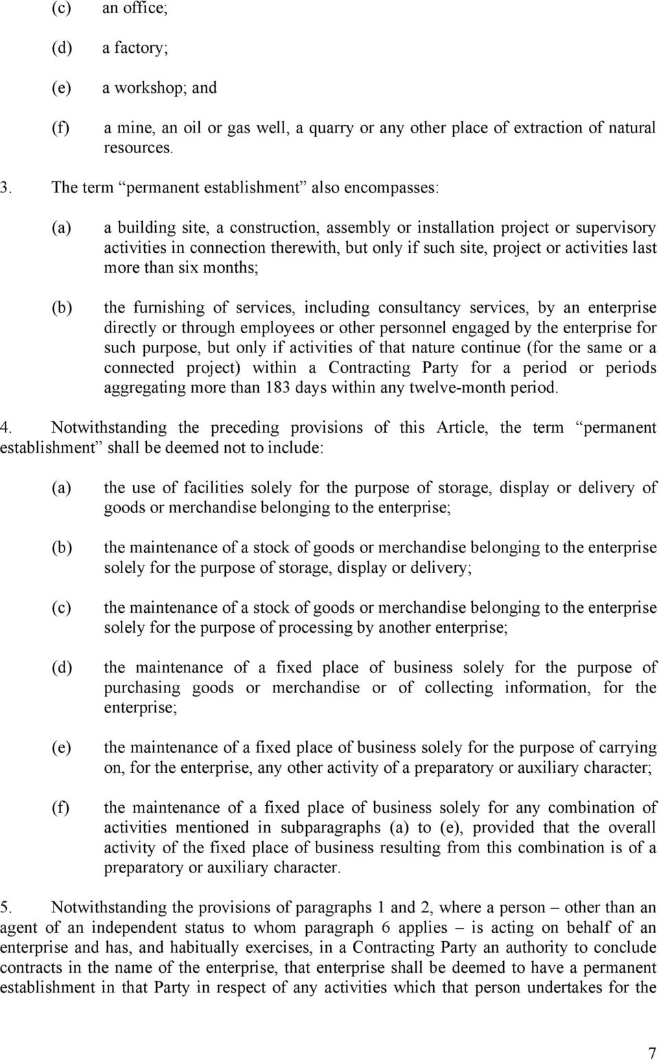 or activities last more than six months; the furnishing of services, including consultancy services, by an enterprise directly or through employees or other personnel engaged by the enterprise for