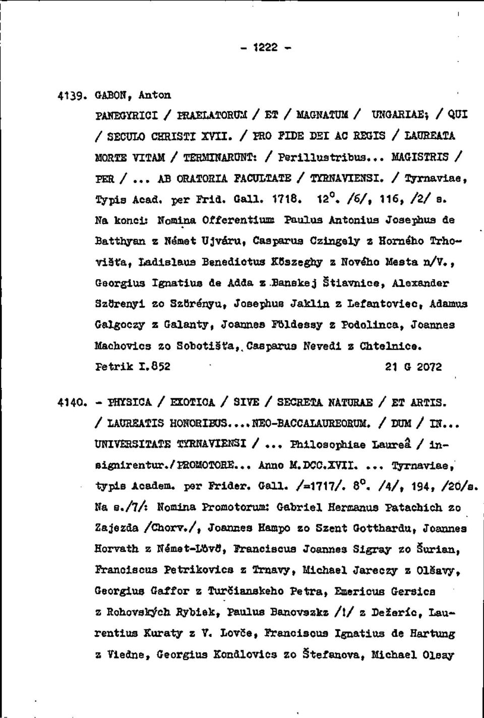 Na konci: Nomina Ofŕerentium: Paulua Antonius Josephua de Batthyan z Námet Ujváru, Caaparua Czingely z Horného Trhovišťa, Ladislaua Benedictus KOszeghy z Nového Mesta n/v.