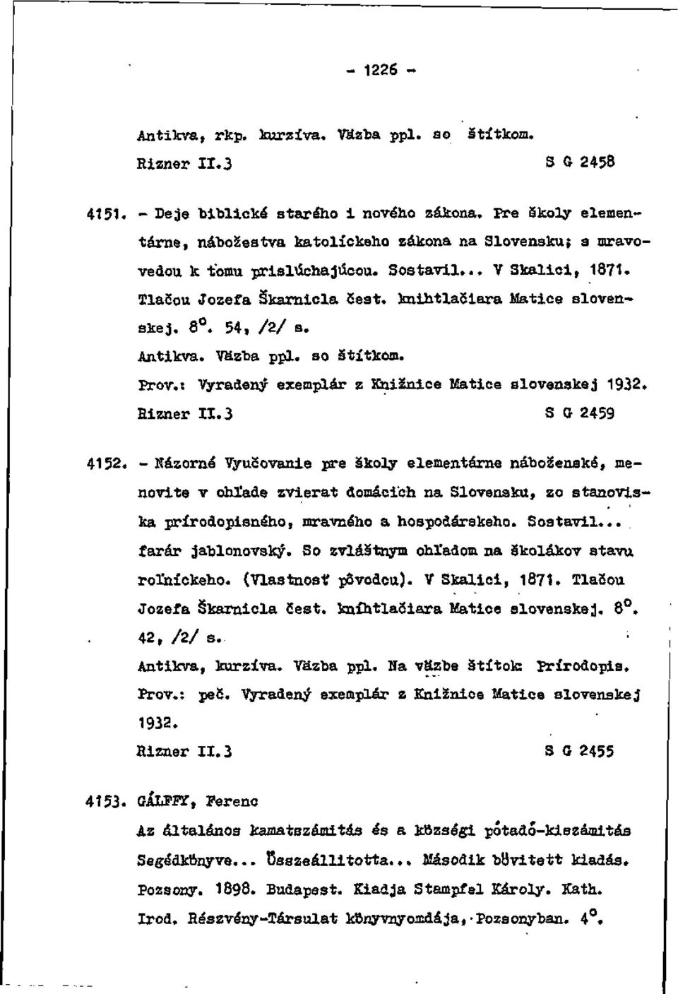 54, /2/ s. Antikva. Väzba ppl. so štítkom. Prôv.: Vyradený exemplár z Knižnice Matice slovenskej 1932. Rizner II. 3 S G 2459 4152.