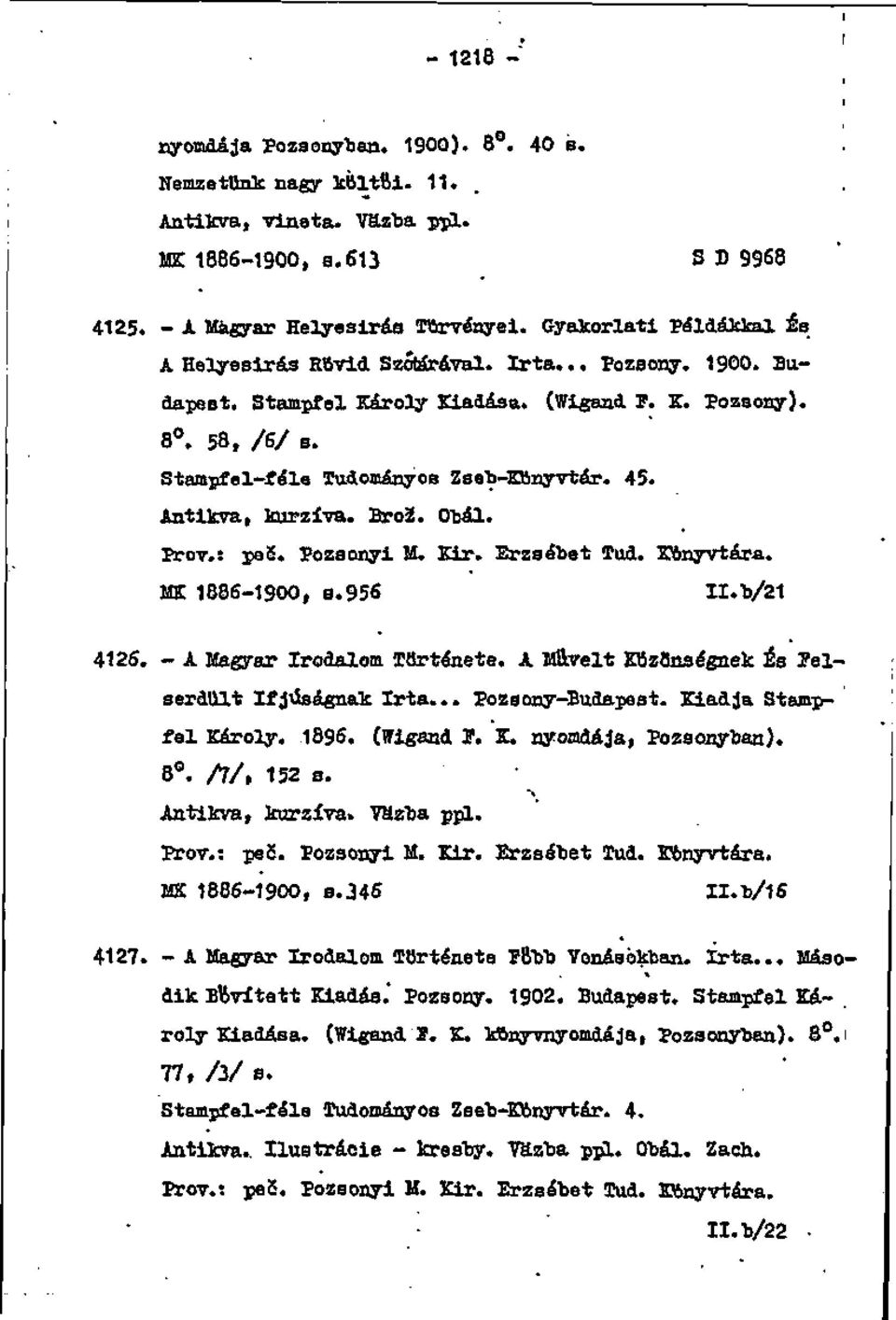 Antikva, iurzlva. Brož. 0"bál. Prôv.: pos. Pozaonyi M. Kir. Erzsátet Tud. SÄnyvtára. MBC 1886-1900, a.956 II.b/21 4126. - A Magyar Irodalom. IBrténete. A Mll.