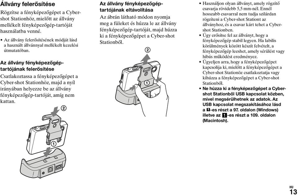 Az állvány fényképezőgéptartójának felerősítése Csatlakoztassa a fényképezőgépet a Cyber-shot Stationhöz, majd a nyíl irányában helyezze be az állvány fényképezőgép-tartóját, amíg nem kattan.