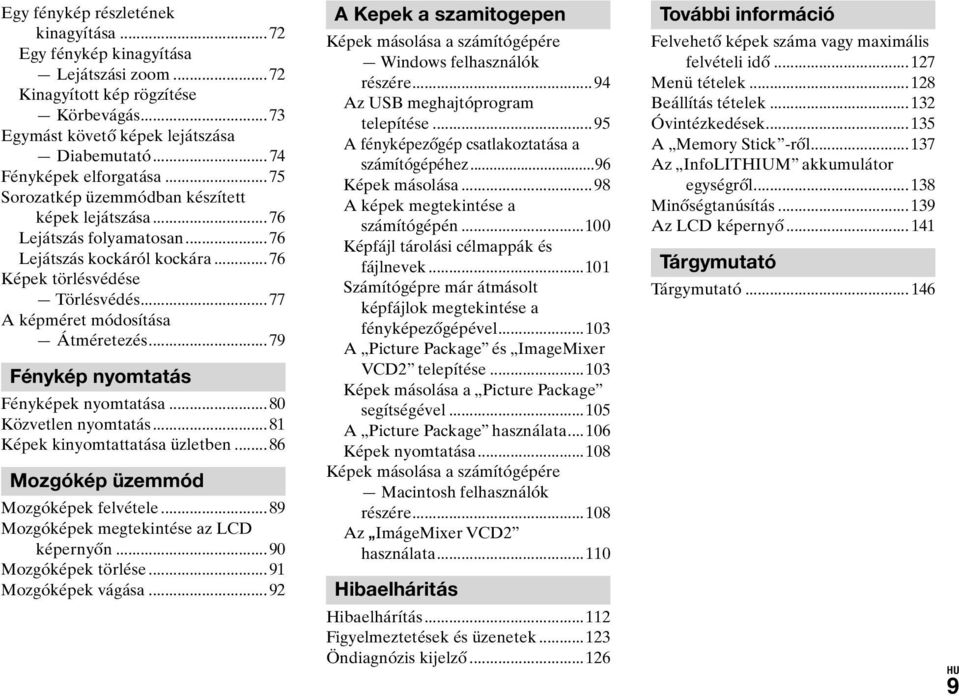 ..79 Fénykép nyomtatás Fényképek nyomtatása...80 Közvetlen nyomtatás...81 Képek kinyomtattatása üzletben...86 Mozgókép üzemmód Mozgóképek felvétele...89 Mozgóképek megtekintése az LCD képernyőn.