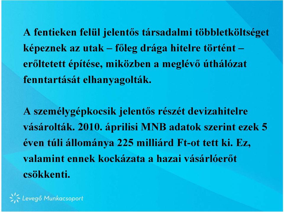 A személygépkocsik jelentős részét devizahitelre vásárolták. 2010.