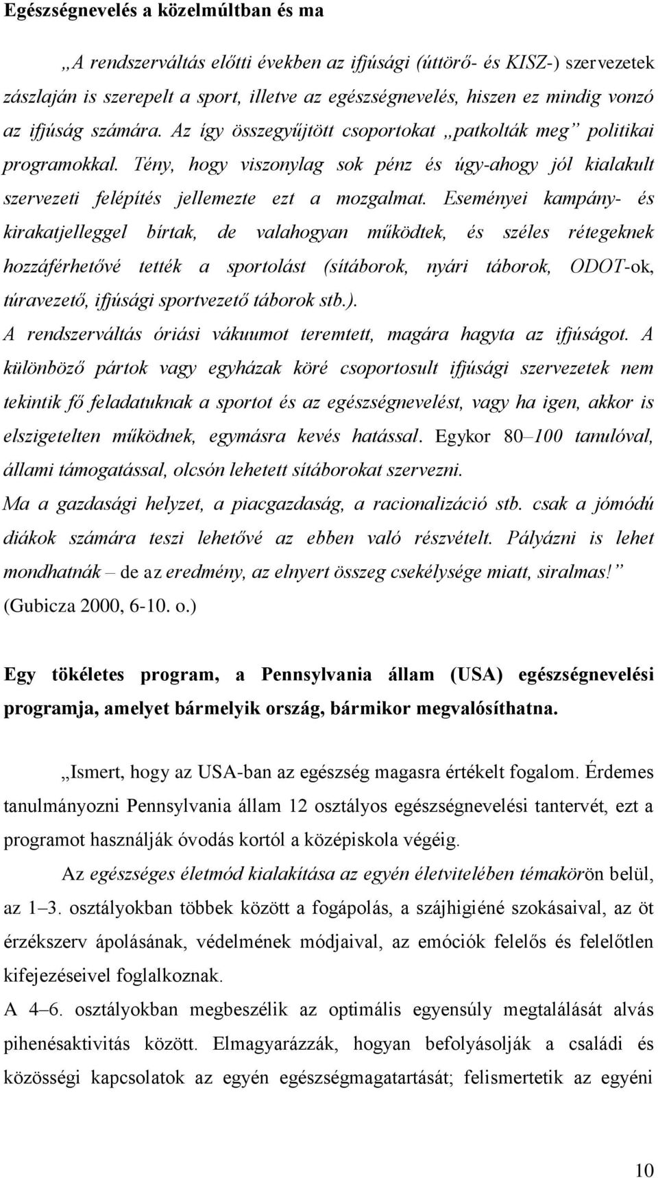 Eseményei kampány- és kirakatjelleggel bírtak, de valahogyan működtek, és széles rétegeknek hozzáférhetővé tették a sportolást (sítáborok, nyári táborok, ODOT-ok, túravezető, ifjúsági sportvezető