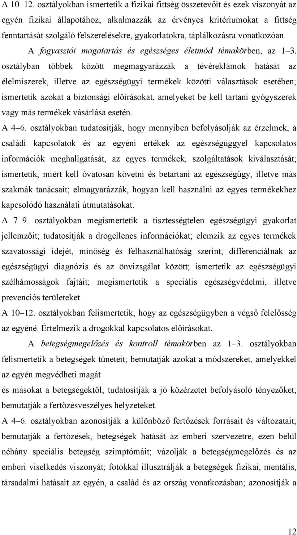 gyakorlatokra, táplálkozásra vonatkozóan. A fogyasztói magatartás és egészséges életmód témakörben, az 1 3.