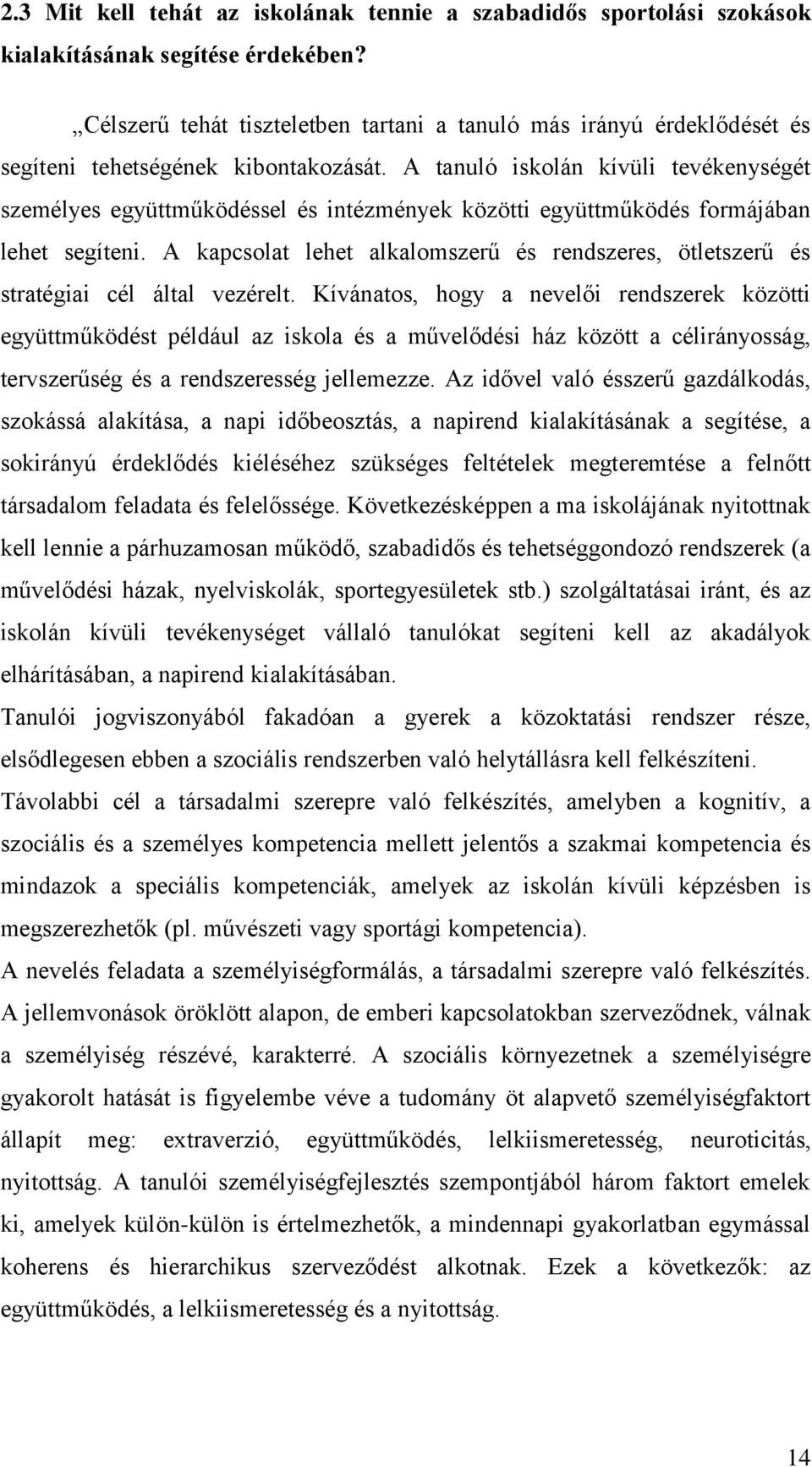 A tanuló iskolán kívüli tevékenységét személyes együttműködéssel és intézmények közötti együttműködés formájában lehet segíteni.