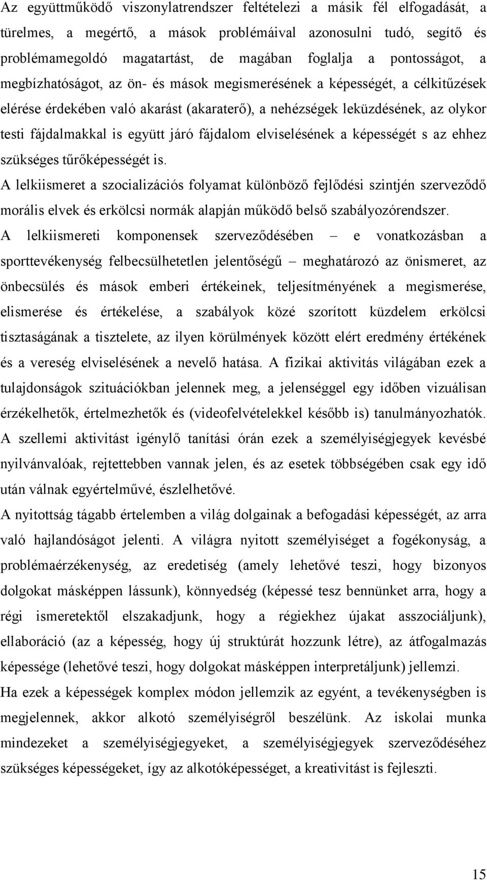 együtt járó fájdalom elviselésének a képességét s az ehhez szükséges tűrőképességét is.