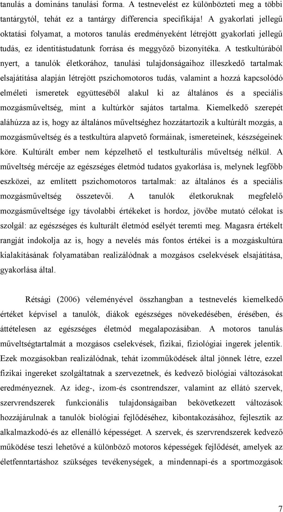 A testkultúrából nyert, a tanulók életkorához, tanulási tulajdonságaihoz illeszkedő tartalmak elsajátítása alapján létrejött pszichomotoros tudás, valamint a hozzá kapcsolódó elméleti ismeretek