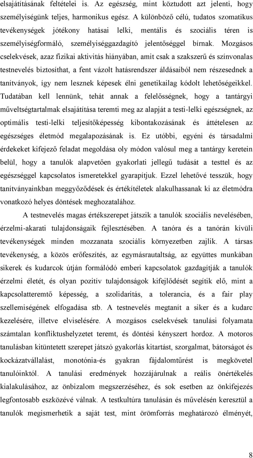 Mozgásos cselekvések, azaz fizikai aktivitás hiányában, amit csak a szakszerű és színvonalas testnevelés biztosíthat, a fent vázolt hatásrendszer áldásaiból nem részesednek a tanítványok, így nem