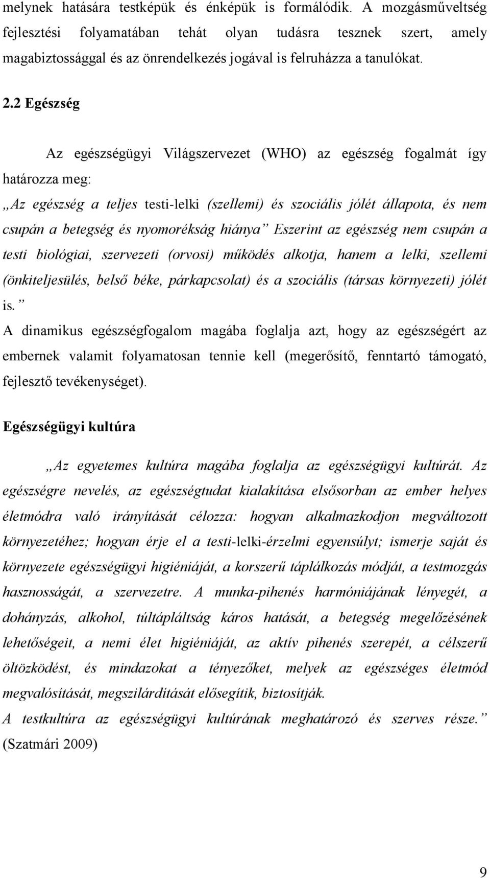 2 Egészség Az egészségügyi Világszervezet (WHO) az egészség fogalmát így határozza meg: Az egészség a teljes testi-lelki (szellemi) és szociális jólét állapota, és nem csupán a betegség és