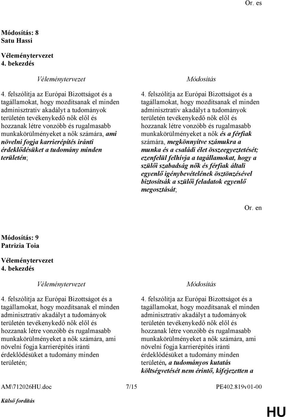 munkakörülményeket a nők számára, ami növelni fogja karrierépítés iránti érdeklődésüket a tudomány minden területén; 4.