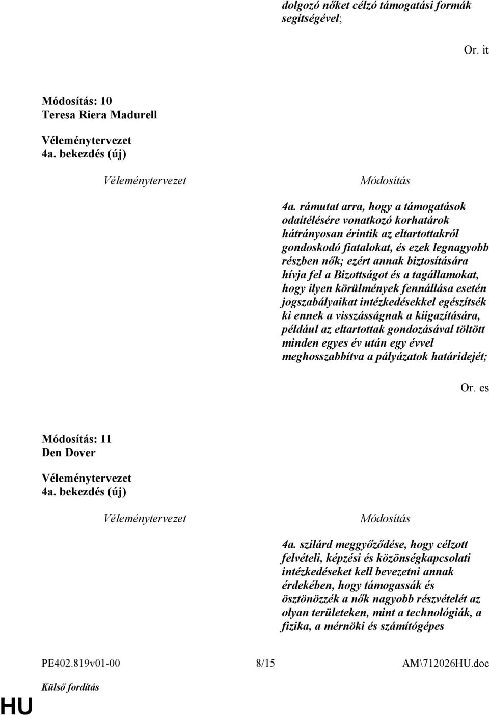 Bizottságot és a tagállamokat, hogy ilyen körülmények fennállása esetén jogszabályaikat intézkedésekkel egészítsék ki ennek a visszásságnak a kiigazítására, például az eltartottak gondozásával