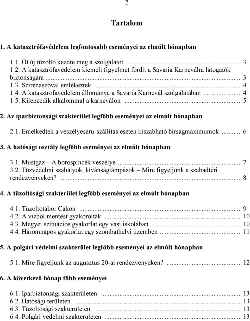 Az iparbiztonsági szakterület legfőbb eseményei az elmúlt hónapban 2.1. Emelkedtek a veszélyesáru-szállítás esetén kiszabható bírságmaximumok... 6 3.