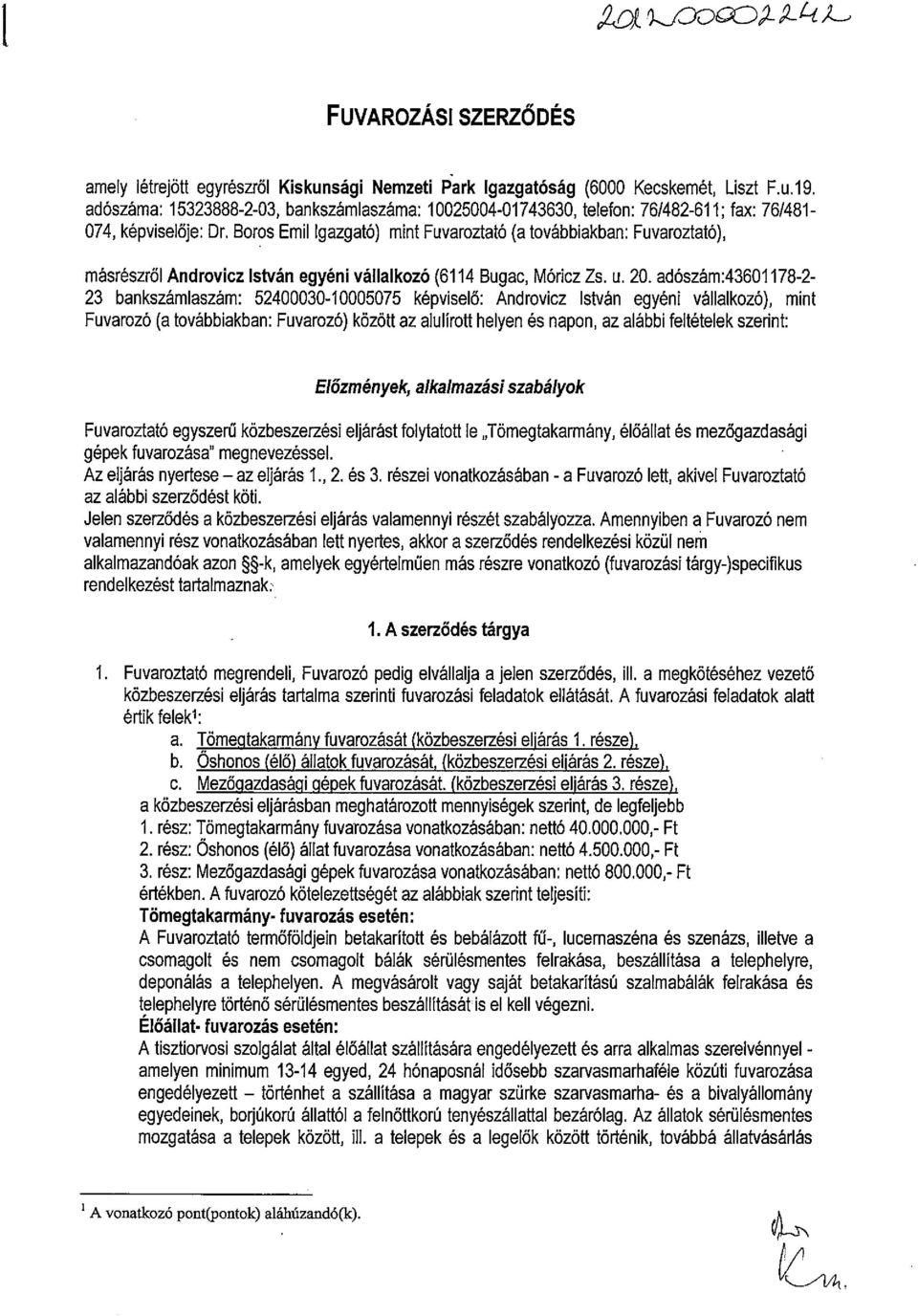 Boros Emil Igazgató) mint Fuvaroztató (a továbbiakban: Fuvaroztató), másrészről Androvicz István egyéni vállalkozó (6114 Bugac, Móricz Zs. u. 20.