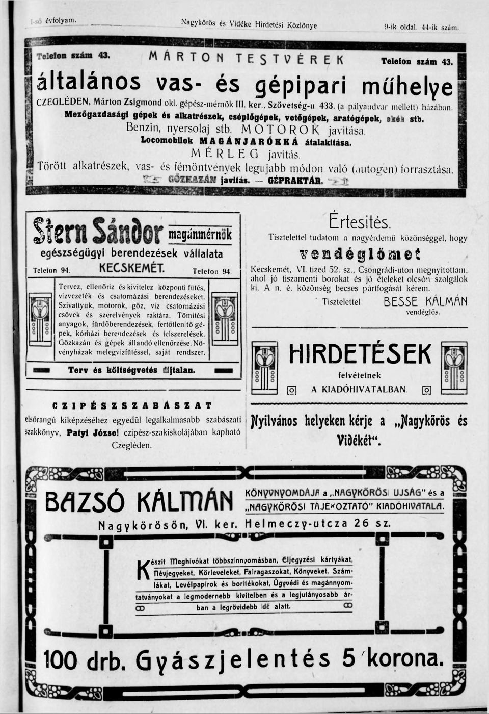 Locomobilok MAGÁNJARÓKKÁ átalakítása. MÉRLEG javitás. Törött alkatrészek, vas- és fémöntvények legujabb módon való (autogén) forrasztása. GŐZKAZÁN javitás.