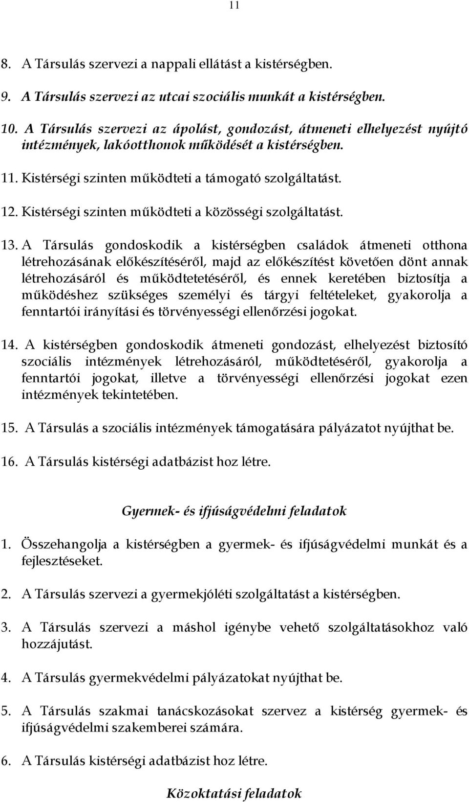 Kistérségi szinten működteti a közösségi szolgáltatást. 13.