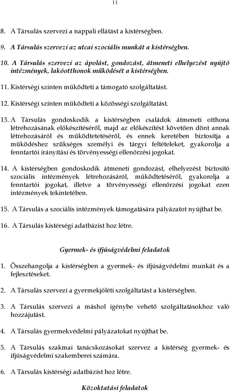 Kistérségi szinten működteti a közösségi szolgáltatást. 13.