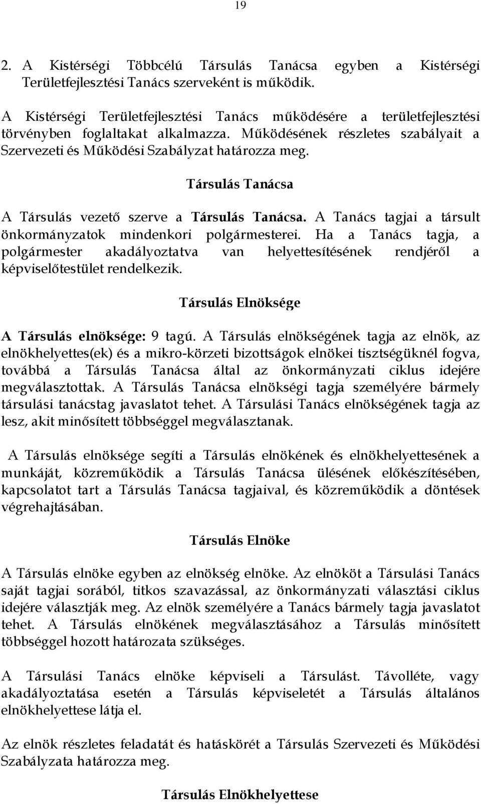 Társulás Tanácsa A Társulás vezető szerve a Társulás Tanácsa. A Tanács tagjai a társult önkormányzatok mindenkori ei.