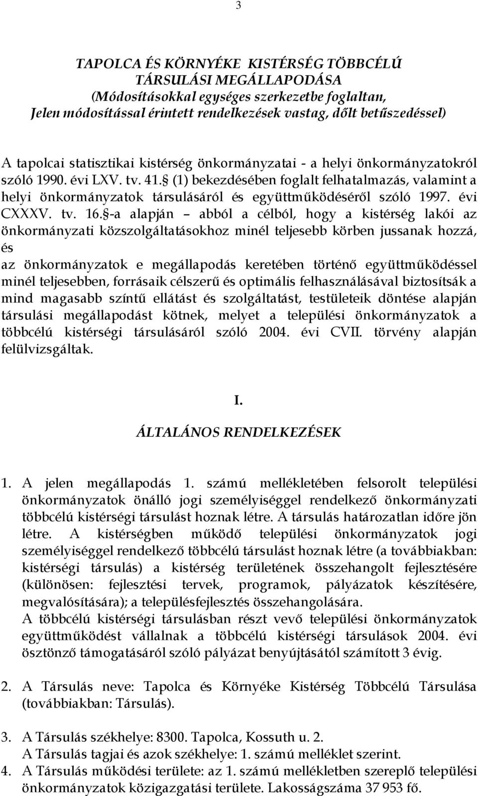 (1) bekezdésében foglalt felhatalmazás, valamint a helyi önkormányzatok társulásáról és együttműködéséről szóló 1997. évi CXXXV. tv. 16.