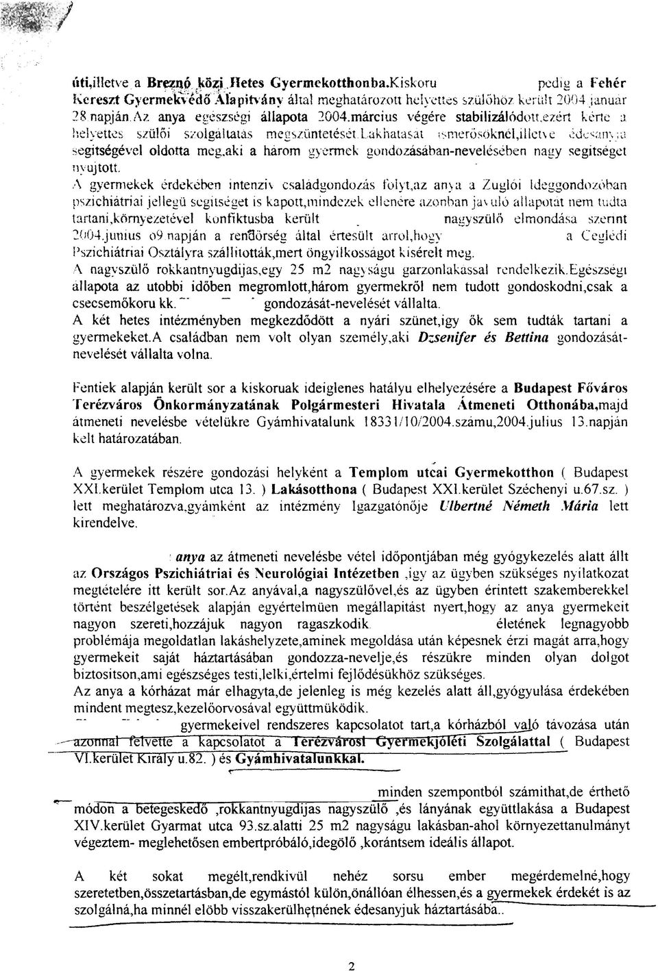 aki a harorn gyermek gondozasahan-neveldsiben nagy segitsegct ~~~ujtoti. :I gyerrneliek 6rdskCben intenzit csaladgondo~is fbiyt,az an!