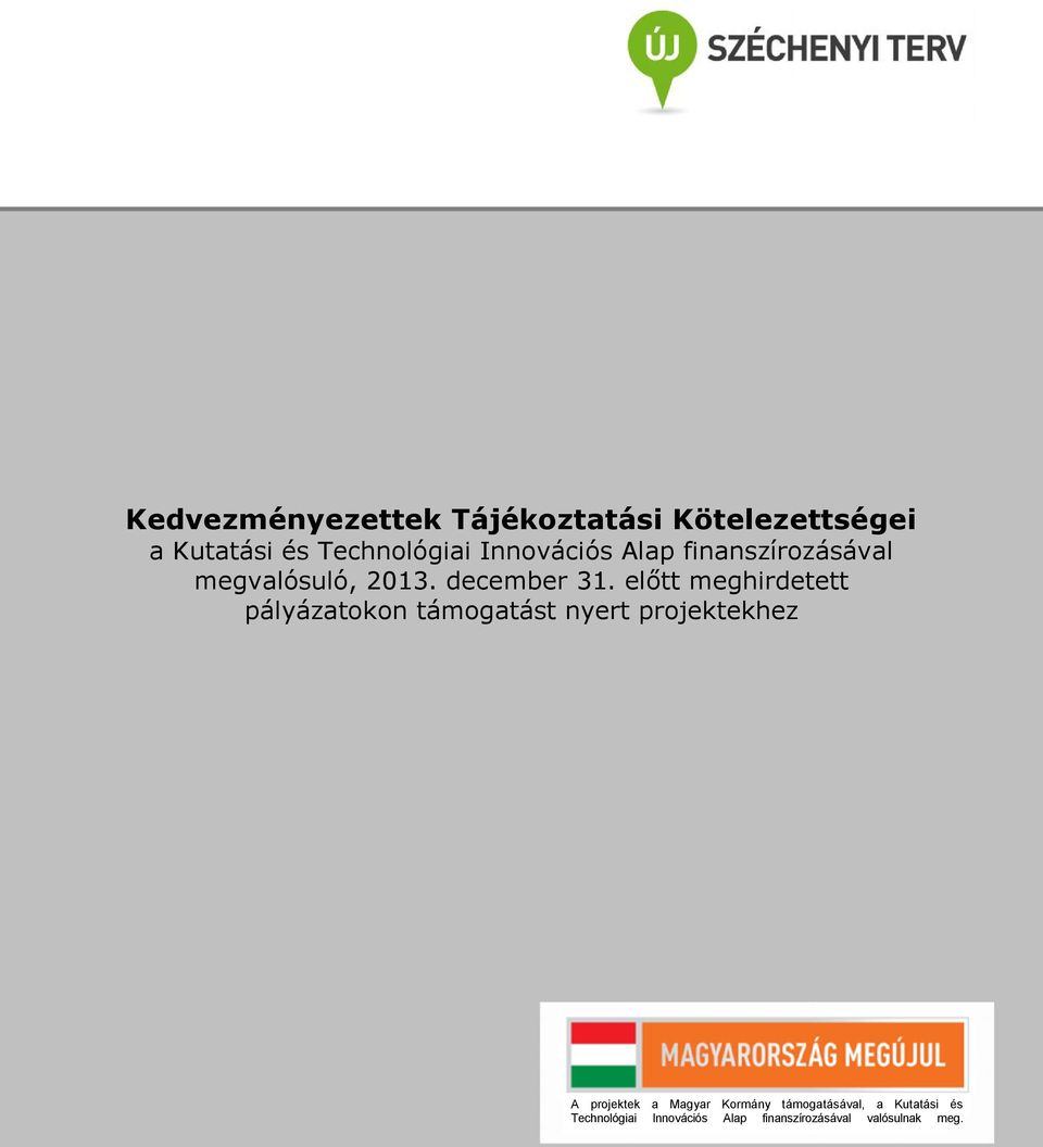 előtt meghirdetett pályázatokon támogatást nyert projektekhez A projektek a