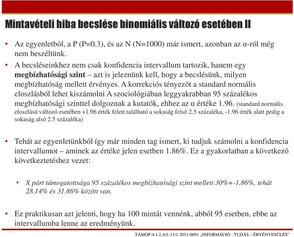 A korrekciós tényezőt a standard normális eloszlásból lehet kiszámolni A szociológiában leggyakrabban 95 százalékos megbízhatósági szinttel dolgoznak a kutatók, ehhez az α értéke 1.96.