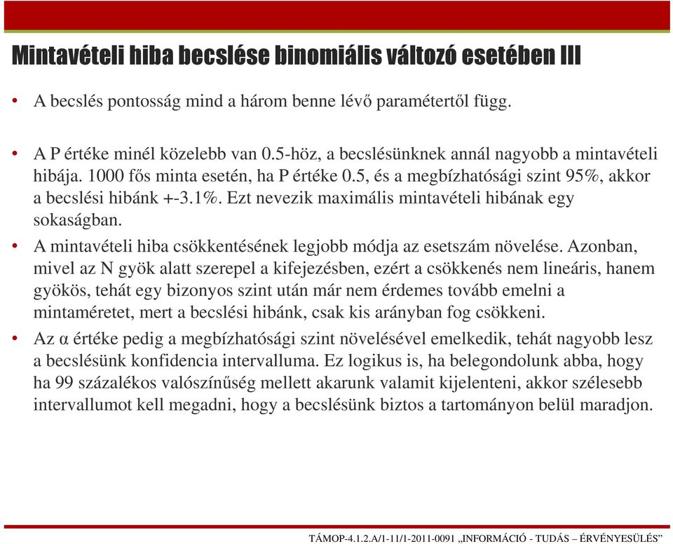 Ezt nevezik maximális mintavételi hibának egy sokaságban. A mintavételi hiba csökkentésének legjobb módja az esetszám növelése.